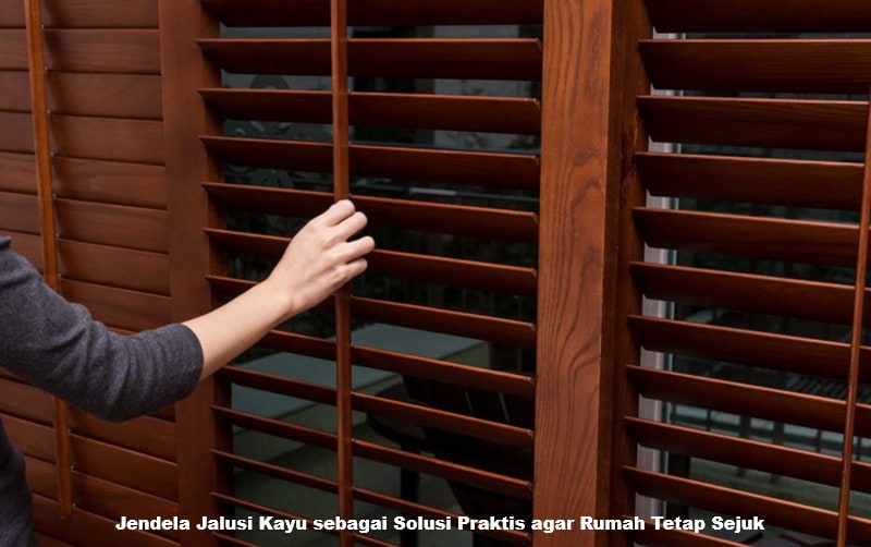 Jendela Jalusi Kayu Jadi Solusi Praktis agar Rumah Tetap Sejuk